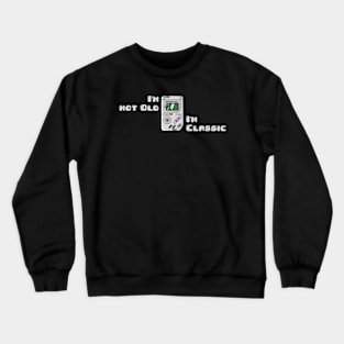 im not old im classic Crewneck Sweatshirt